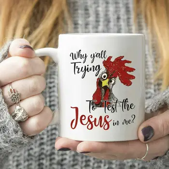 

Rooster Why Y'all Trying To Test The Jesus In Me Mug White Ceramic 11oz Tea Cup