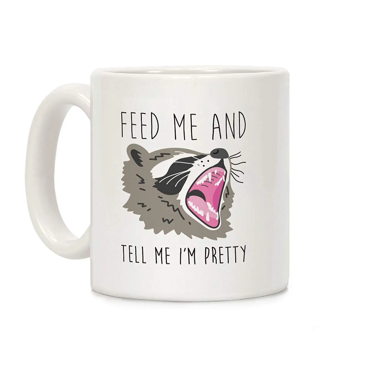 

Feed Me and Tell Me I'm Pretty Raccoon White 11 Ounce Ceramic Coffee Mug