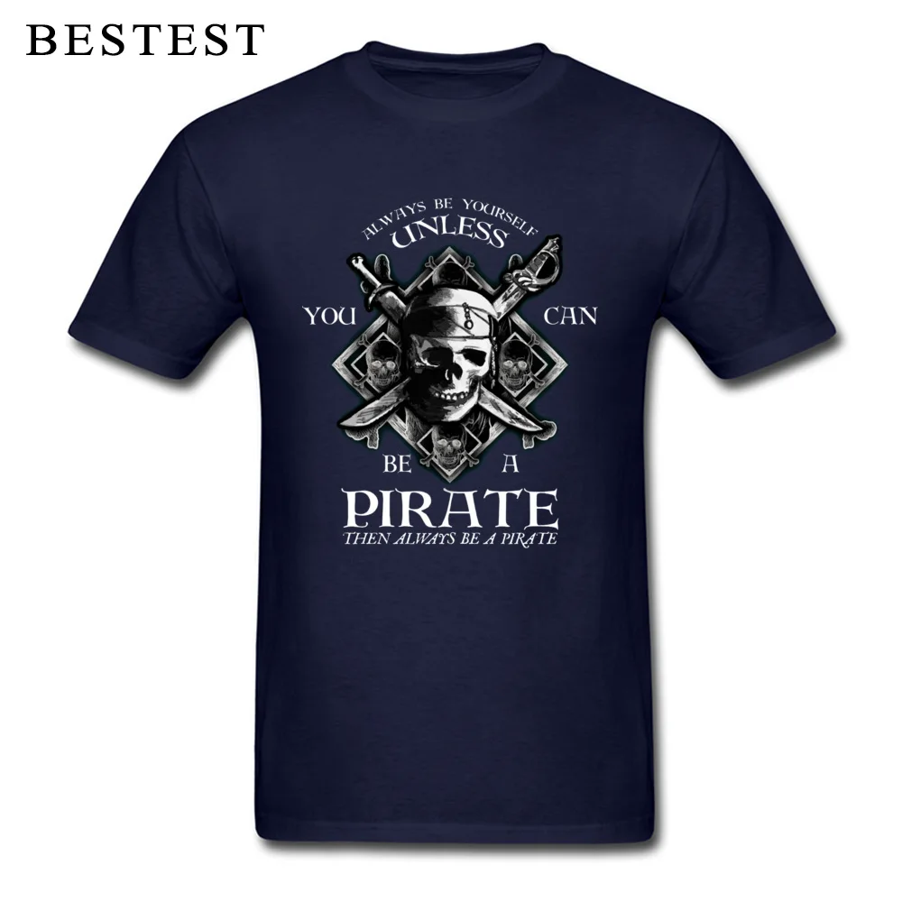 Design Pure Cotton Tshirts for Men Short Sleeve Printed On Tops & Tees Classic Fall Crewneck T Shirt Hip hop Drop Shipping Always Be Yourself Unless You Can Be A Pirate navy
