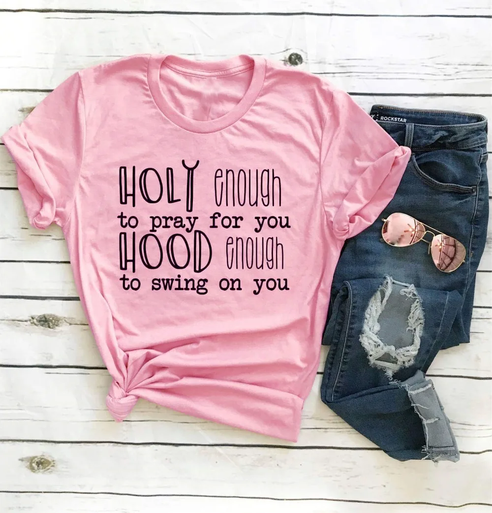 

Holy enough to pray for you hood enough to swing on you t shirt Christian religion camiseta rosa feminina vintage slogan tee top