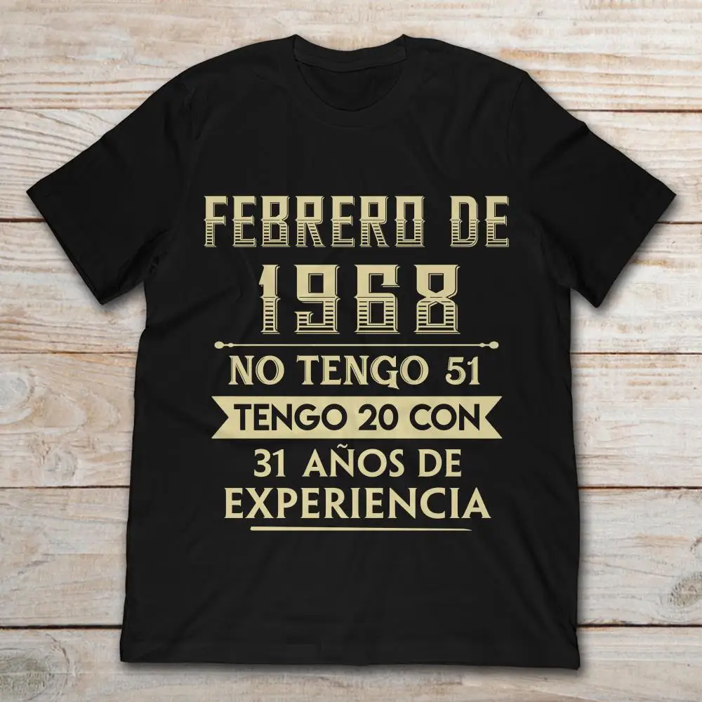 Возьмите бренд Febrero De 1968 без Tengo 51 Tengo 20 Con 31 Anos De футболки с принтом experience 2019 для мужчин; короткий рукав Футболка
