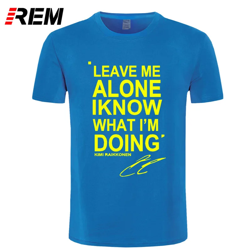 REM LEAVE ME ALONE I KNOW WHAT I'm Do KIMI RAIKKONEN футболка с коротким рукавом Топ хлопок мужская футболка стиль DIY - Цвет: 2