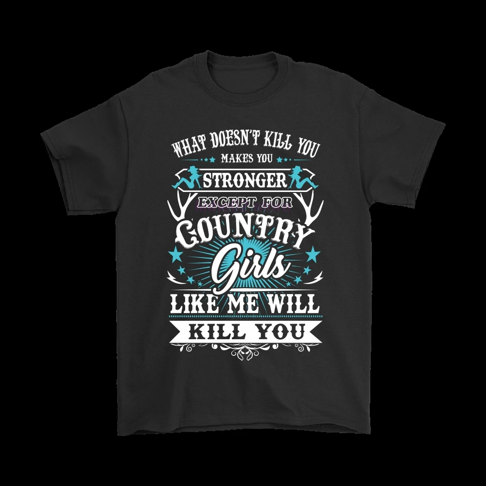 

What Doesn't Kill You Makes You Stronger Country Girls Shirts