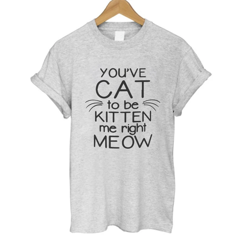 COOLMIND PU0111B You've Cat Kitten Me Right Meow Print Women T shirt 100% Cotton Casual Funny Tshirts For Lady Top Tee Hipster