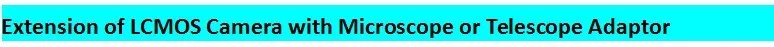 Extension of LCMOS Camera with Microscope or Telescope Adaptor