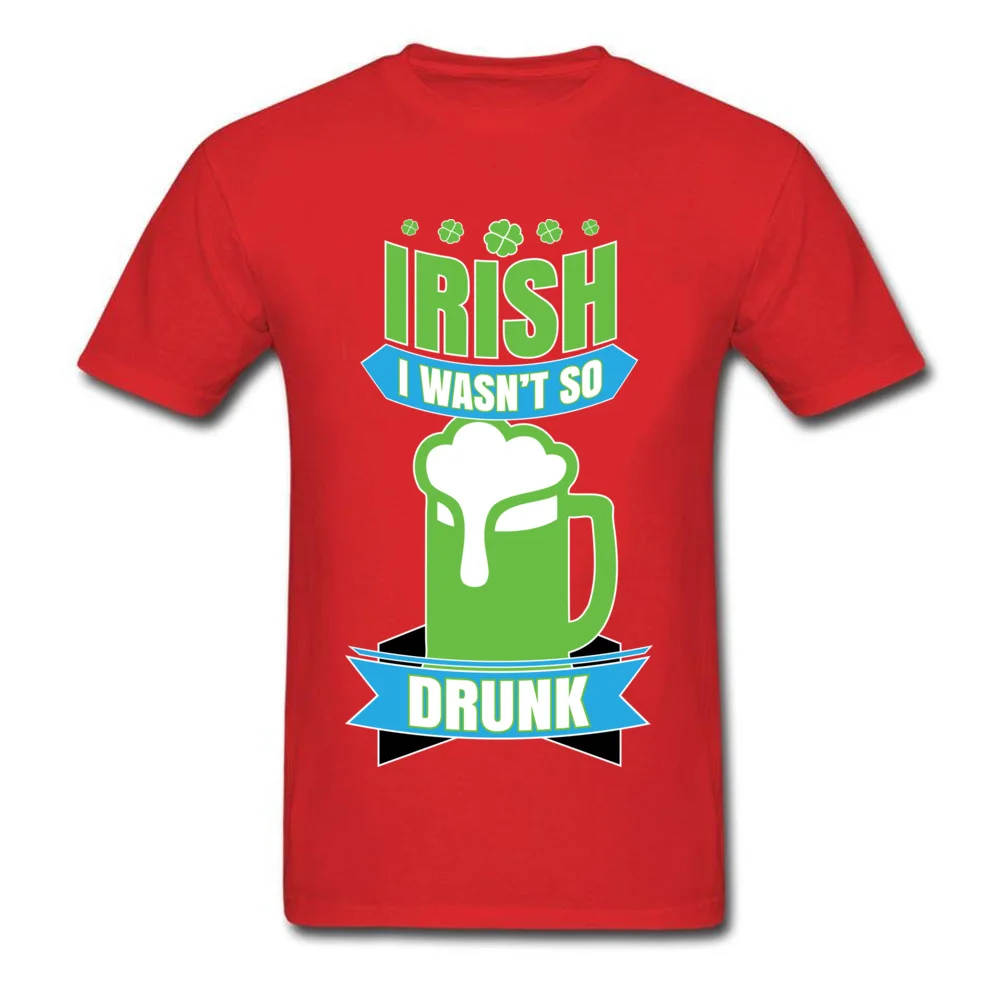Irish I Wasnt So Drunk Top T-shirts Special Short Sleeve Printed 100% Cotton Crewneck Man Tees Clothing Shirt VALENTINE DAY Irish I Wasnt So Drunk red
