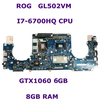 

ROG GL502VM MB._8G/ I7-6700HQ GeForce GTX1060 6G Video Mainboard For ASUS GL502VM GL502VML GL502V GL502 Laptop Motherboard