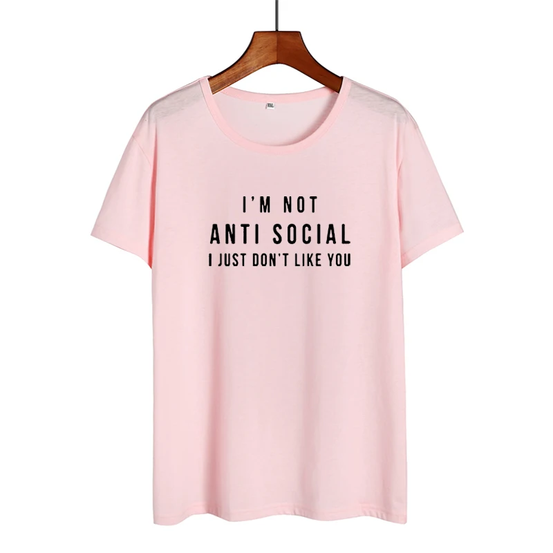 Забавные футболки с надписью I'm Not Anti Social I Just Don't Like You, женские черные и белые модные футболки с принтом, повседневные хлопковые летние топы