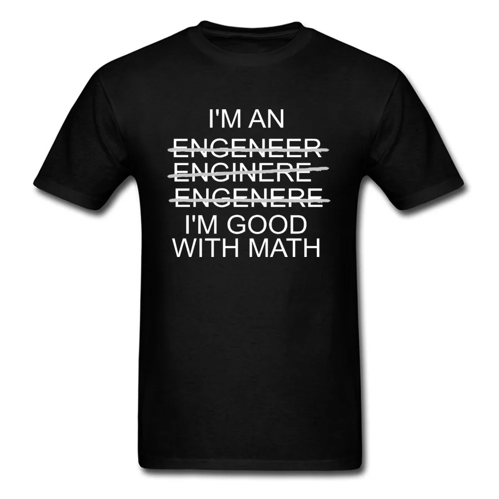 Im-An-Engineer-Im-Good-With-Math- Classic Short Sleeve Casual T Shirts 100% Cotton Round Neck Mens T Shirt Tshirts ostern Day Im-An-Engineer-Im-Good-With-Math- black