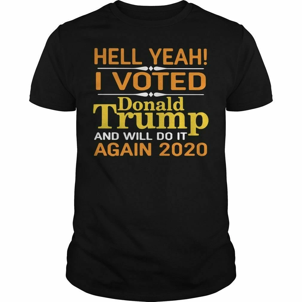 

Donald Trump Hell Yeah I Voted Donald Trump And Will Do It Again 2020 T-Shirt