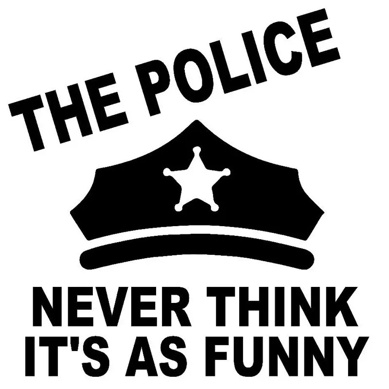 14CM*14.5CM The Police Never Think It's As Funny Vinyl Decal Car