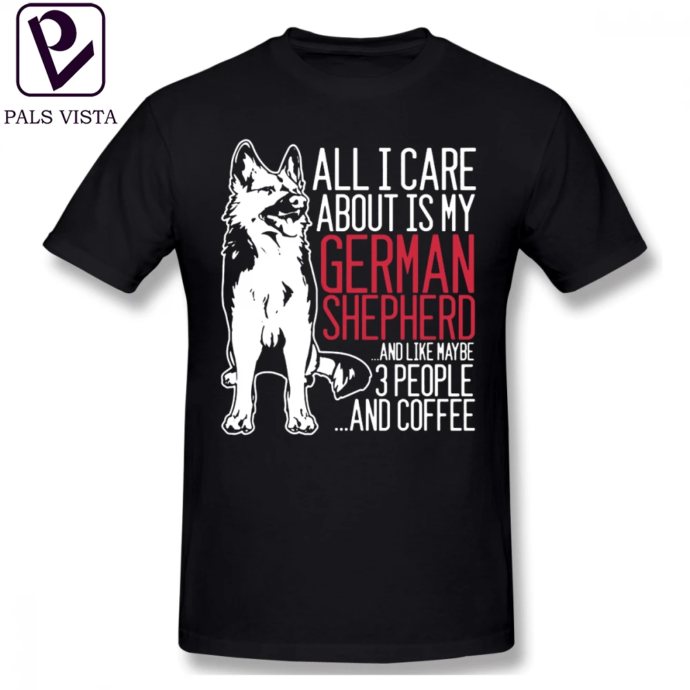 

German Shepherd T Shirt All I Care About Is My German Shepherd And Coffee T-Shirt Men Print Tee Shirt 100 Cotton Funny Tshirt