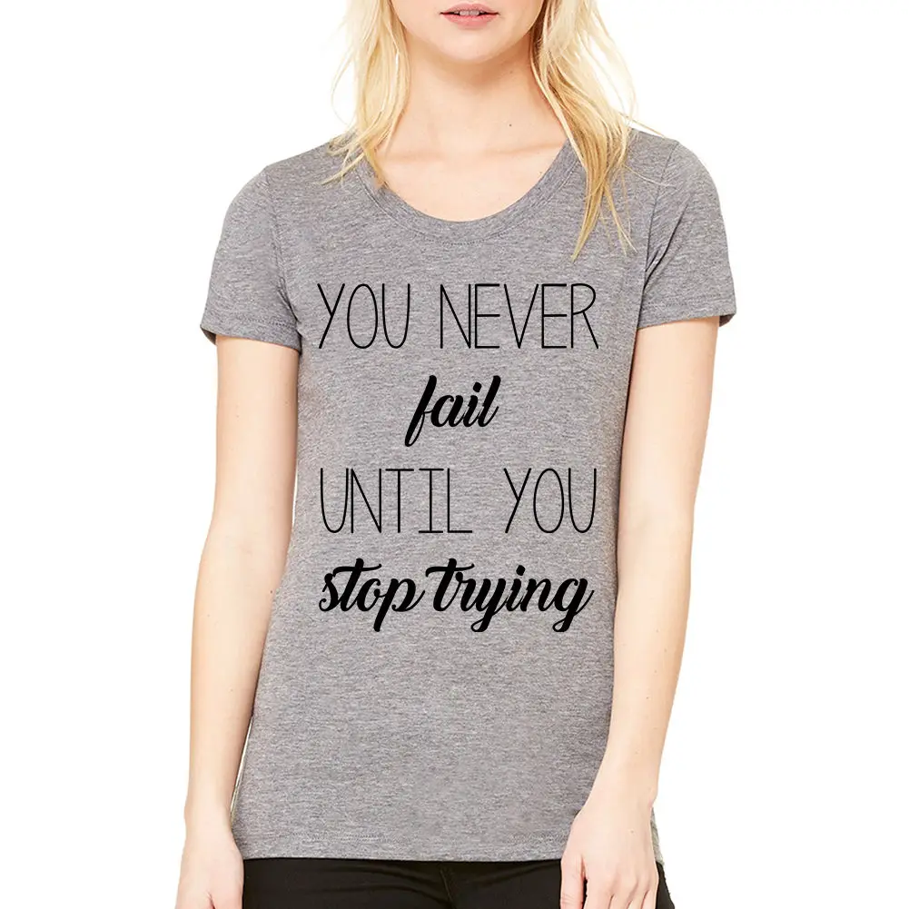 You Never Fail Quote T Shirt New Sizes S XL Women Novelty Tops Tees