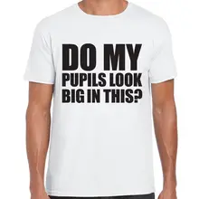 DO MY PUPILS LOOK BIG IN THIS? FUNNY PRINTED MENS TSHIRT DRUG HIGH CLUB RAVE New T Shirts Funny Tops Tee New Unisex Funny Tops