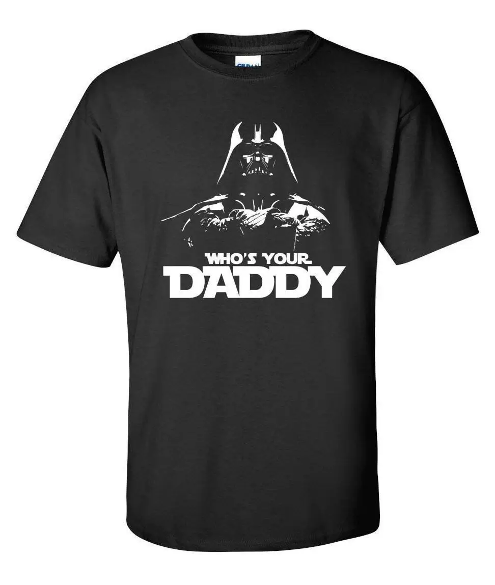 

WHO'S YOUR DADDY DARTH VADER T-SHIRT Quality Screen Print S M L XL 2XL STAR WARS Free shipping