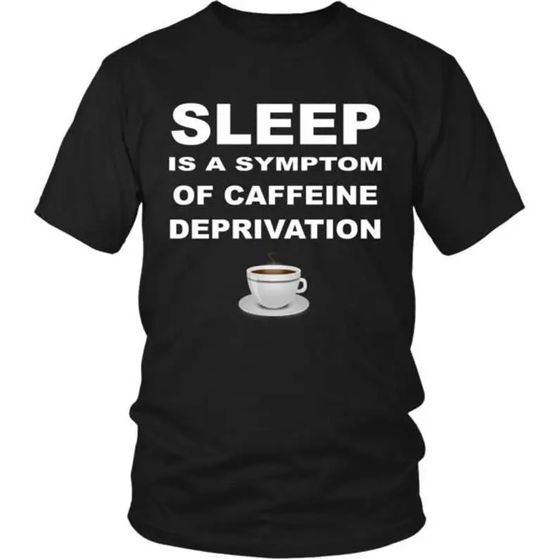 Сон является признаком лишения кофеина, индивидуальный подарок футболки для любителей кофе, подарок для одежда унисекс Забавные футболки
