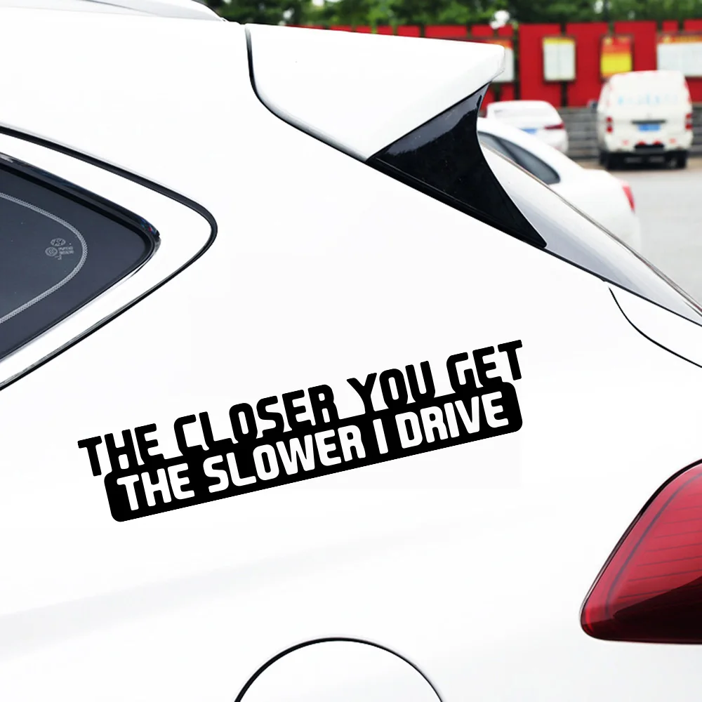 Rylybons-Car-Sticker-Funny-20cm-4cm-The-Closer-You-Get-The-Slower-I-Drive-Car-Styling (4)