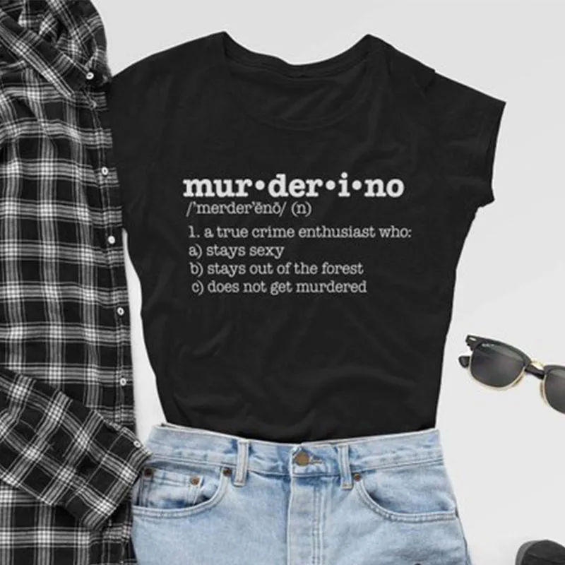 

Muderino Definition Shirt Stay Sexy T-shirt Women Don't Get Murdered Tshirt My Favorite Murder Summer Fashion Tops Drop Ship