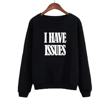 

2019 Women Sweatshirt Hoodies Black White Crewneck Fleece Pullovers Autumn Winter Hoodies Harajuku I Have Issues Funny Saying