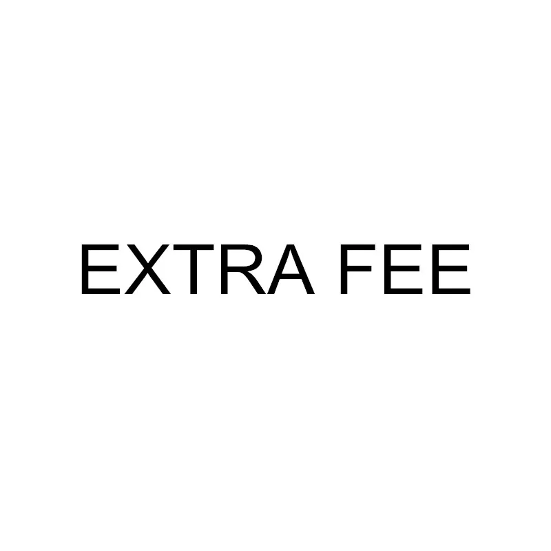 

Extra Fee For Custom Options or Fast Shipping Charges