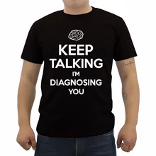 Continue Falando e EU sou O Diagnóstico de Você Imprimir T-shirt Engraçado Psiquiatra Psicólogo T Camisa Camisas de Algodão dos homens Streetwear Tees