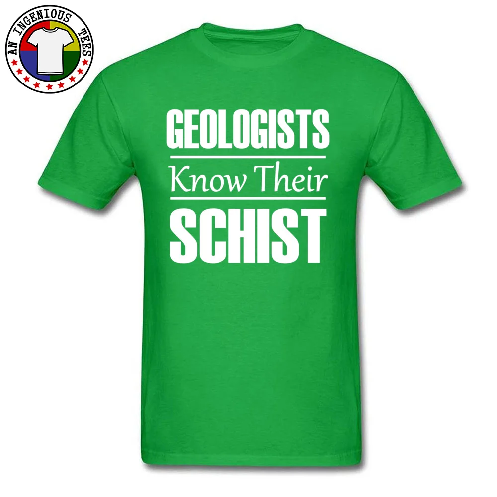Geologists Know Their Schist 20902 T Shirt Dominant Mens NEW YEAR DAY Tops Tees Unique Tee Shirt Round Neck 100% Cotton Geologists Know Their Schist 20902 green