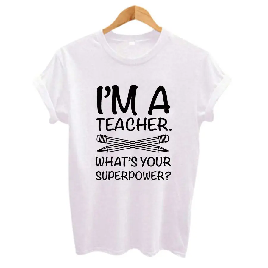 Im Teacher Whats Your Superpower? Letter Print Funny T Shirt Casual White Short Sleeve O Neck Tops T