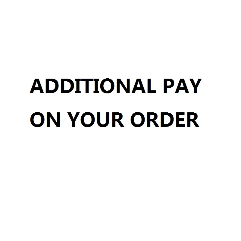 

Additional pay to your order
