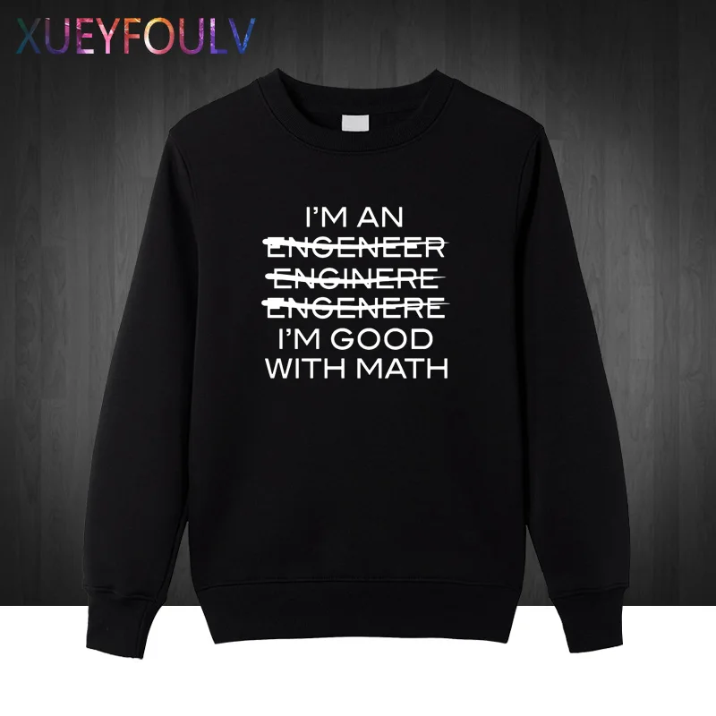Funny Slogan Men I'm An Engineer Good With Math Letters Casual O-Neck 2018 Sweatshirts Hoodies Hip Hop Style Pullover | Мужская