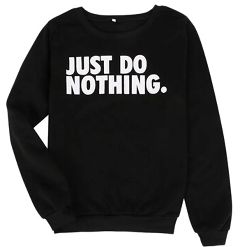 Just Do Nothing sudaderas mujer модная женская Повседневная Толстовка с длинным рукавом, джемпер, пуловер, толстовка, топы, рубашки, толстовки для женщин