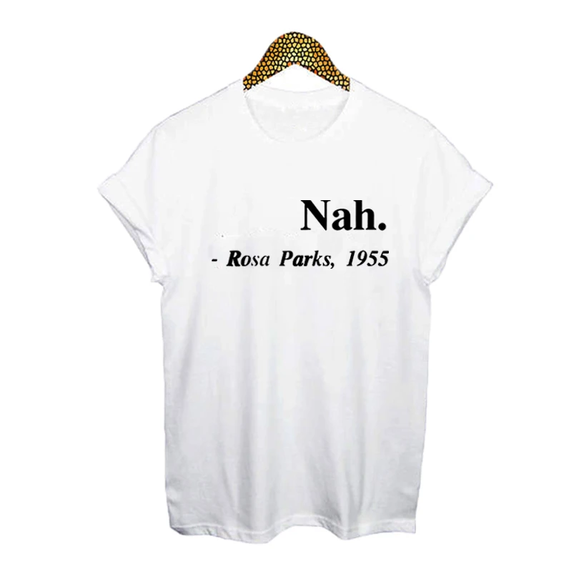 

Equal Rights Slogan Nah , Rosa Parks 1955 Hipster Women T Shirt Streetwear Clothing Feminist Equality Saying Fashion T-shirt
