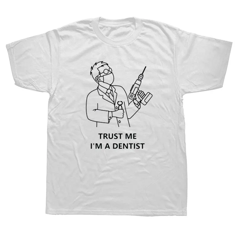 Trust Me I Am A Dentist Забавные футболки мужские летние хлопковые Harajuku с коротким рукавом и круглым вырезом уличная черная футболка - Цвет: WHITE