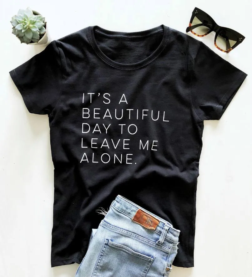 

It's a beautiful day to leave me alone Women tshirt Cotton Casual Funny t shirt For Lady Yong Girl Top Tee Hipster Tumblr S-156