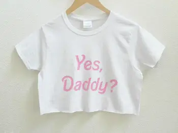 

Yes, Daddy Print Women Summer Crop Top Short t shirt Sexy Slim Funny Top Tee Hipster Tumblr Drop Ship C-29