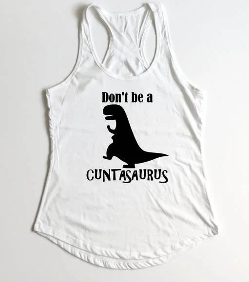 

Vest Don't Be a Cuntasaurus Racerback Tank Tops Summer Sexy Fashion Sleeveless Shirt Tumblr dinosaur Slogan Vest Shirt Outfits