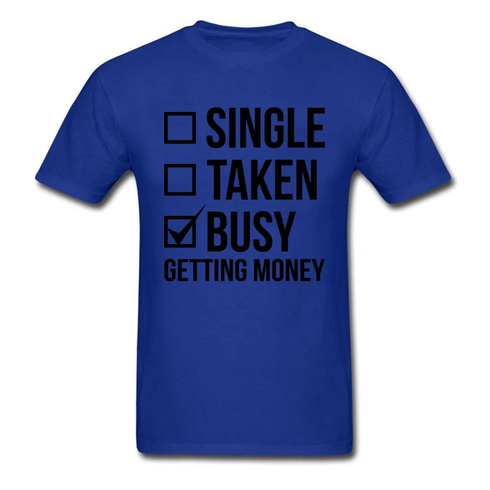 SINGLE TAKEN BUSY GETTING MONEY Normal Thanksgiving Day Pure Cotton O Neck Men Tees Clothing Shirt Cute Short Sleeve T Shirts SINGLE TAKEN BUSY GETTING MONEY blue