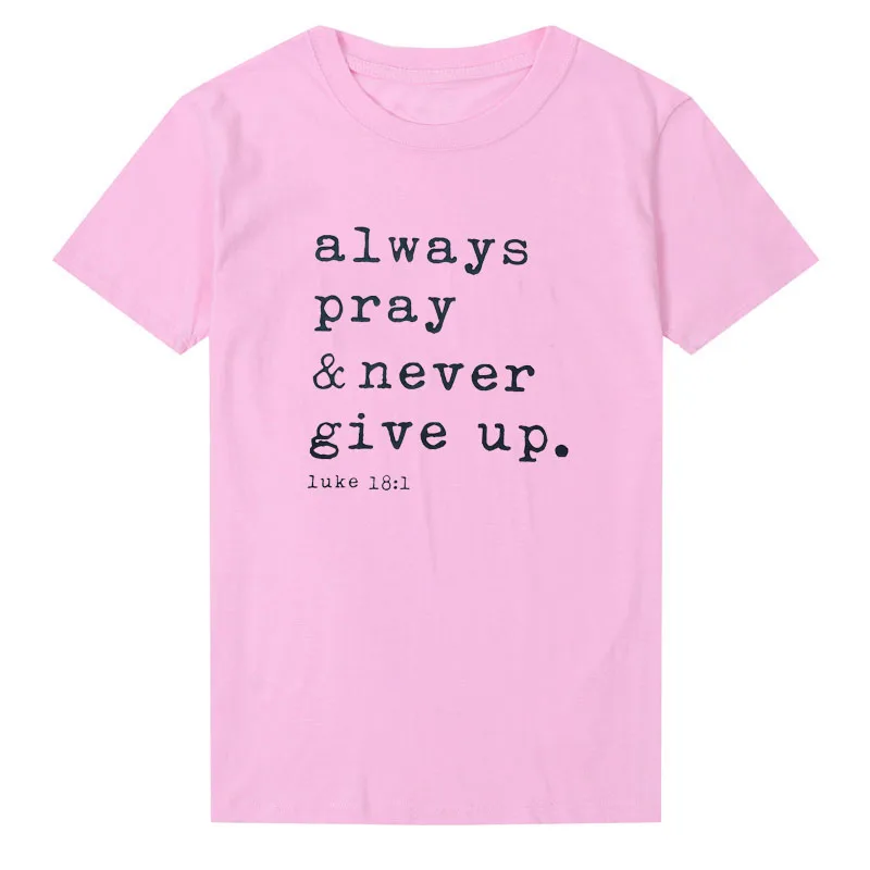 Always Pray Never Give Up Christian футболка с круглым вырезом и коротким рукавом Harajuku Faith Топы повседневные размера плюс женские футболки Прямая поставка - Цвет: Розовый