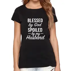 Повседневные женские хлопковые топы хипстер забавная личность Blessed ByGod Spoiled Bymy муж футболка с буквенным принтом плюс размер S-3XL