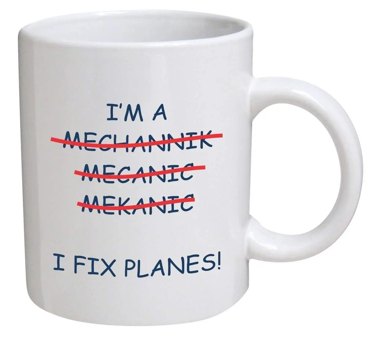 

Funny Mug 11OZ I Am Mechanic of Planes Fix Planes Wrong Gift