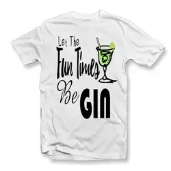 Let The Fun Times Be GIN t-shirt | мужские и женские Забавные футболки Novlety Drink alcot Top Fashion style, Классическая футболка из 100% хлопка