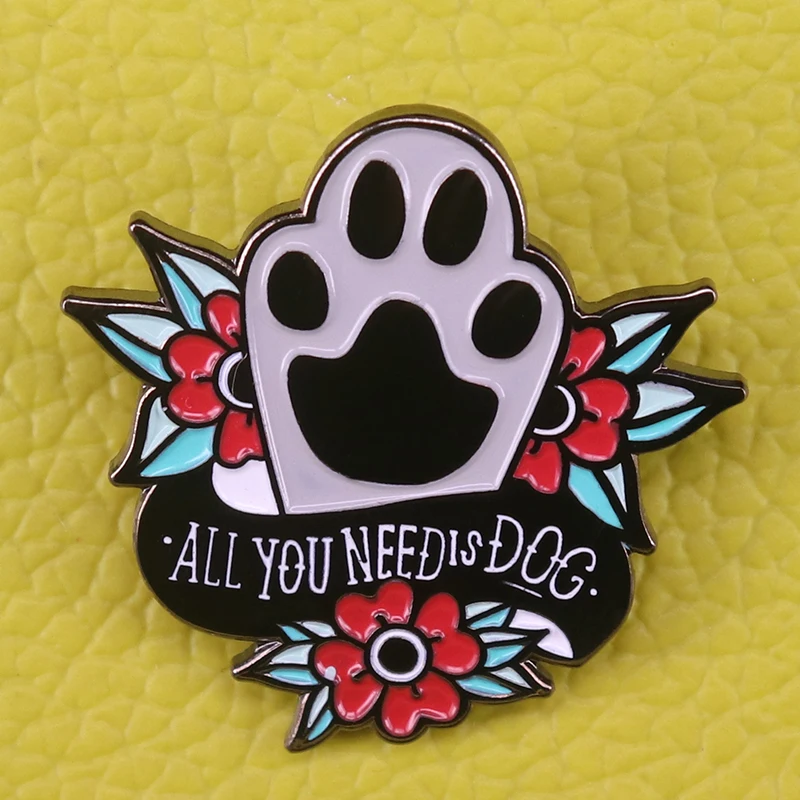 

All you need is love and a dog pin Pet paw puppy lover gift badge Enamel pin
