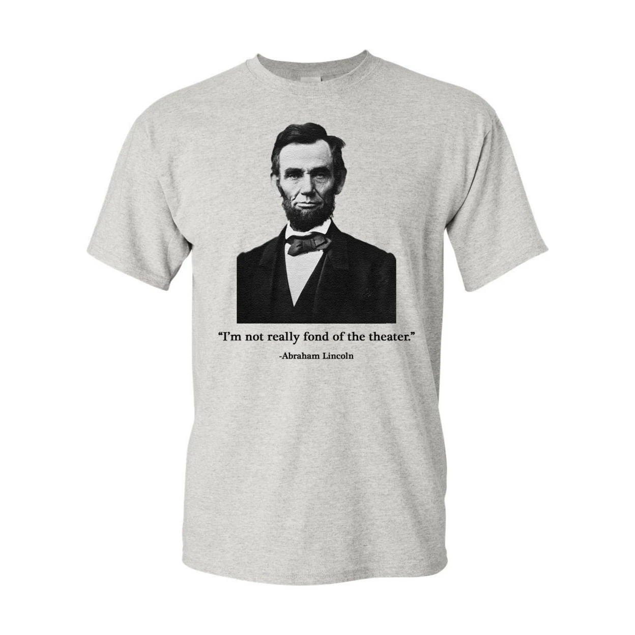 Abraham Lincoln Not Fond of The Theater Adult DT T-Shirt
