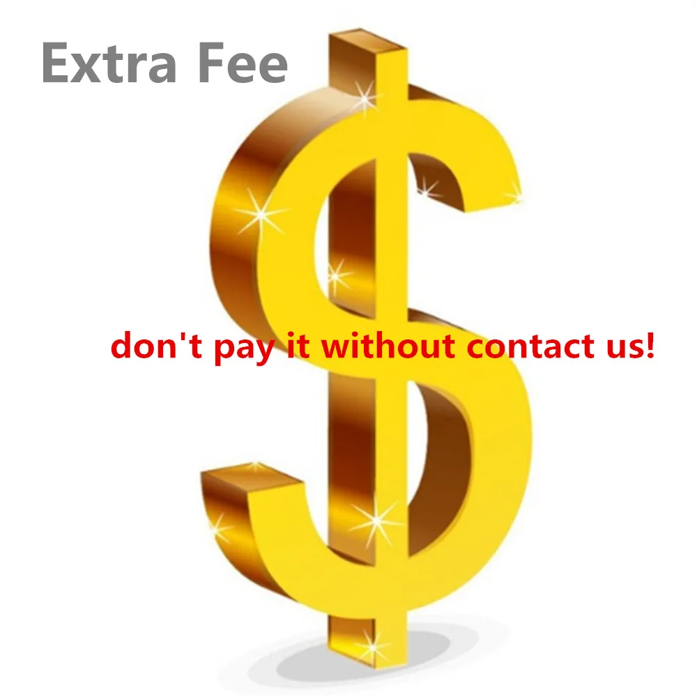 

Extra Shipping Fee Extra Money,please don't make order before contact us!