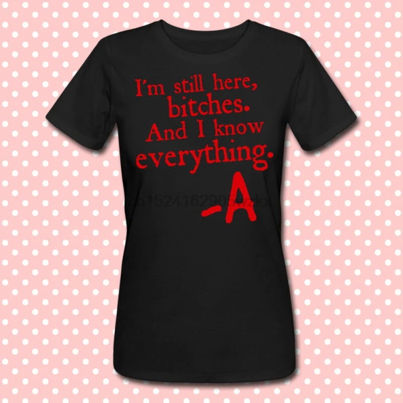 

T-shirt I'm still here and I know everything Pretty Little Liars inspired PLL
