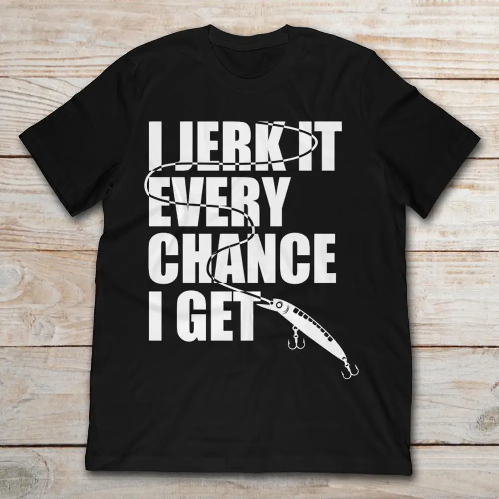 Возьмите бренд I Jerk It Every Chance I Get T-Shirt Мужская футболка с коротким рукавом
