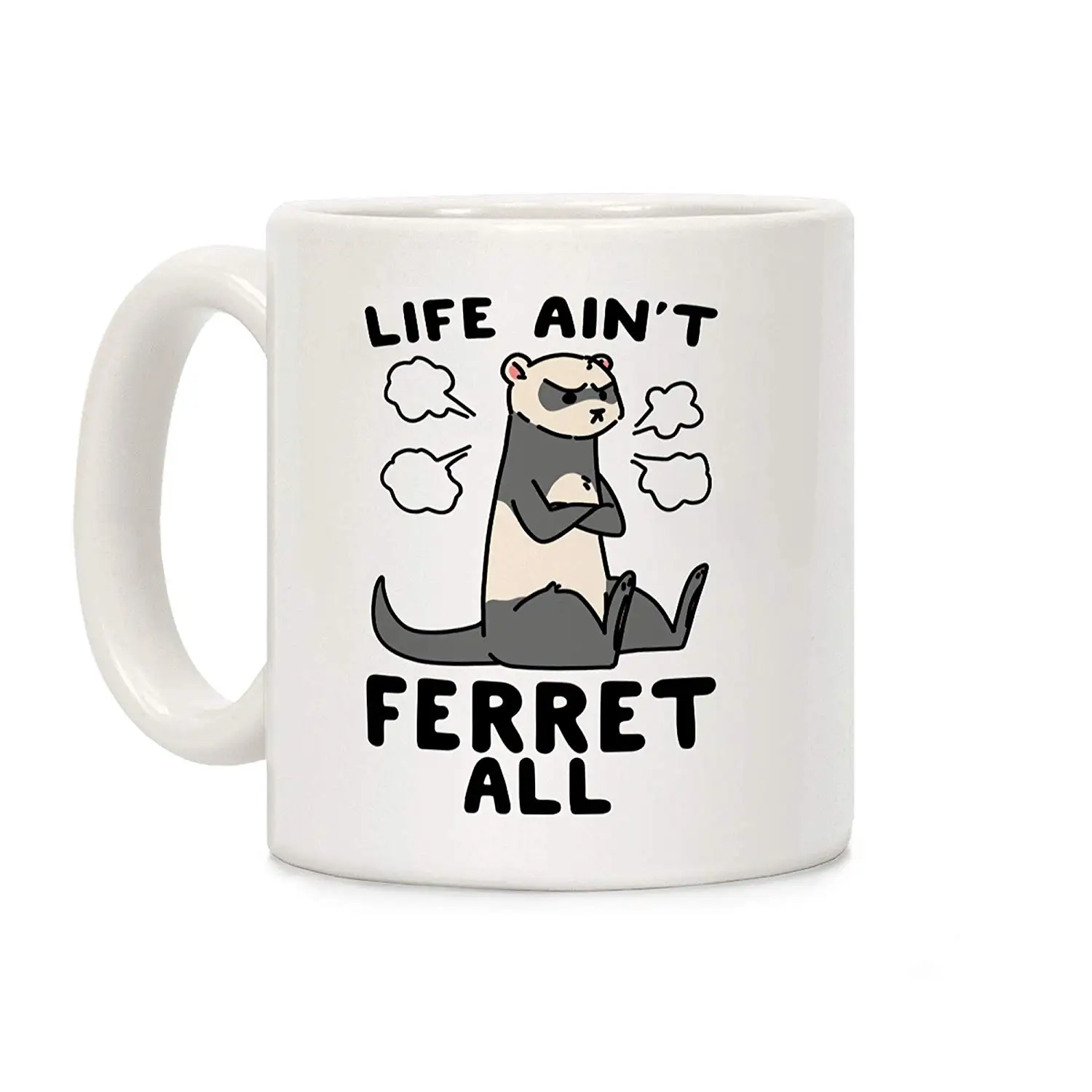

Life Ain't Ferret All White 11 Ounce Ceramic Coffee Mug