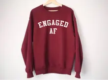 Engaged AF Sweatshirt - Engaged AF Shirt - Engaged Sweatshirt Tumblr Sweatshirt funny sweatshirt gift for girl -E558
