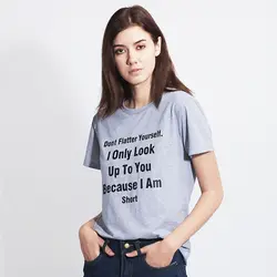 Летняя женская уличная трендовая футболка с короткими рукавами с принтом с надписью «DONT FLATTER YOURSELF», Лидер продаж, топы, простая футболка Femme