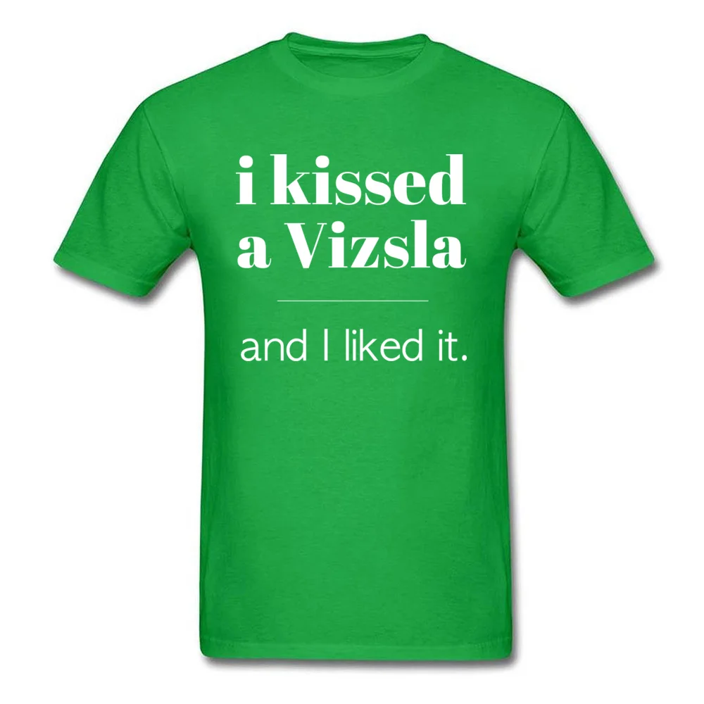 I Kissed A Vizsla Cotton Man Short Sleeve Tops T Shirt Crazy Summer Top T-shirts comfortable T Shirts Family Round Neck I Kissed A Vizsla green