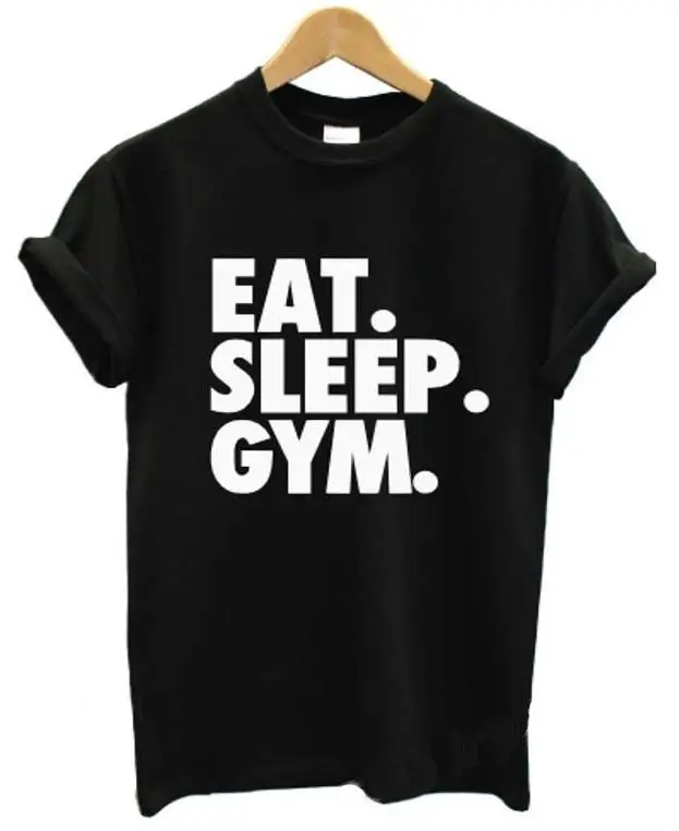 

EAT SLEEP GYM Letters Print Women T shirt Casual Cotton Hipster Shirt For Lady Funny Top Tee Black White B-20